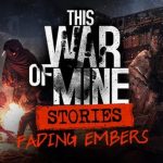 This War of Mine Stories Fading Embers Free Download